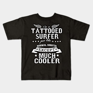 I’M A Tattooed Surfer Just Like A Normal Surfer Except Much Cooler Kids T-Shirt